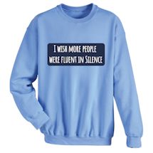 Alternate Image 1 for I Wish More People Were Fluent In Silence T-Shirt or Sweatshirt
