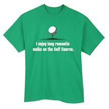 Alternate Image 2 for I Enjoy Long Romantic Walks On The Golf Course. T-Shirt or Sweatshirt