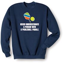 Alternate image for Never Underestimate A Person With A Pickleball Paddle. T-Shirt Or Sweatshirt 