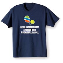 Alternate image for Never Underestimate A Person With A Pickleball Paddle. T-Shirt Or Sweatshirt 
