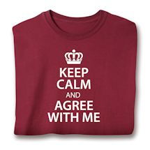 Alternate image for Keep Calm And Agree With Me T-Shirt Or Sweatshirt 