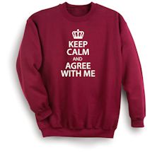Alternate image for Keep Calm And Agree With Me T-Shirt Or Sweatshirt 