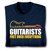 Alternate image for Guitarists Fret Over Everything T-Shirt Or Sweatshirt 