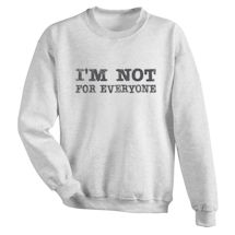 Alternate image for I'm Not For Everyone T-Shirt Or Sweatshirt