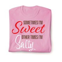 Alternate image for Sometimes I'm Sweet Other Times I'm Salty T-Shirt Or Sweatshirt