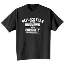 Alternate image for Replace Fear Of The Unkown With Curiosity T-Shirt Or Sweatshirt