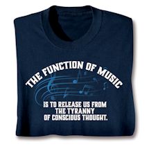 Alternate image for The Function Of Music Is To Release Us From The Tyranny Of Conscious Thought. T-Shirt Or Sweatshirt
