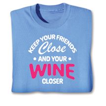 Alternate image Keep Your Friends Close And Your Wine Closer T-Shirt Or Sweatshirt