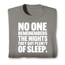 Alternate image for No One Remembers The Nights They Got Plenty Of Sleep. T-Shirt Or Sweatshirt