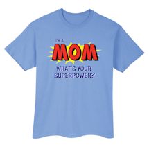 Alternate image for I'm A Mom What's Your Superpower? T-Shirt Or Sweatshirt