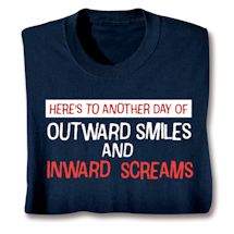 Alternate image Here's To Another Day Of Outward Smiles And Inward Screams T-Shirt Or Sweatshirt