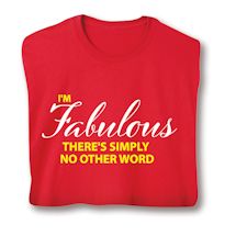 Alternate image for I'm Fabulous There's Simply No Other Word T-Shirt Or Sweatshirt