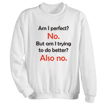 Alternate image for Am I Perfect T-Shirt Or Sweatshirt  