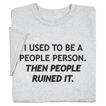 Alternate image for I Used To Be A People Person T-Shirt or Sweatshirt