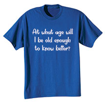 Alternate image for At What Age Will I Be Old Enough Royal T-Shirt or Sweatshirt