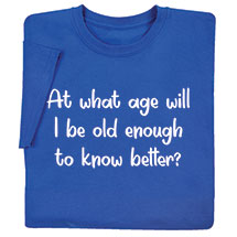 Alternate image for At What Age Will I Be Old Enough Royal T-Shirt or Sweatshirt