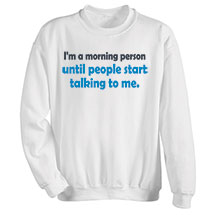 Alternate image for I Am A Morning Person White T-Shirt or Sweatshirt