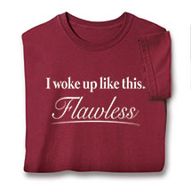 Alternate image for I Woke Up Like This Flawless T-Shirt or Sweatshirt