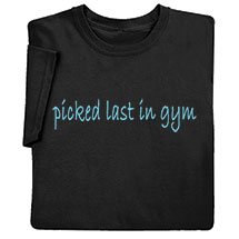Alternate image for Picked Last In Gym Black T-Shirt or Sweatshirt