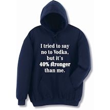 Alternate image for I Tried To Say No To Vodka T-Shirt Or Sweatshirt