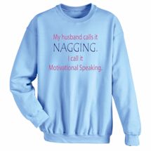 Alternate image for My Husband Calls It Nagging. I Call It Motivational Speaking. T-Shirt Or Sweatshirt
