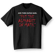 Alternate image for Satan Put The Alphabet In Math Shirt