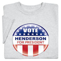 Alternate image for Personalized Vote "Your Name" For President Button T-Shirt or Sweatshirt