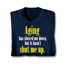 Alternate image Aging Has Slowed Me Down Shirt