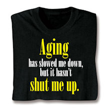 Alternate image Aging Has Slowed Me Down Shirt