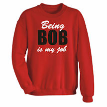 Alternate Image 3 for Being Bob Is My Job T-Shirt or Sweatshirt