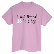 Alternate Image 3 for Personalized I Was Normal...Cats Ago T-Shirt or Sweatshirt