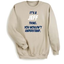 Alternate Image 1 for Personalized It's A (Name) Thing. You Wouldn't Understand T-Shirt or Sweatshirt