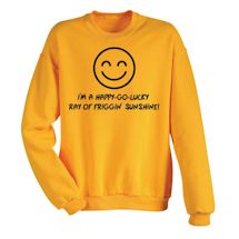 Alternate Image 2 for I'm A Happy Go Lucky T-Shirt or Sweatshirt