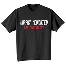 Alternate image Happily Medicated Shirts