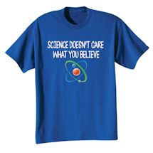 Alternate image Science Doesn&#39;t Care T-Shirt or Sweatshirt