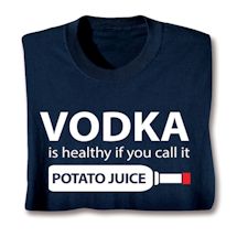 Alternate image for Vodka Is Healthy T-Shirt or Sweatshirt