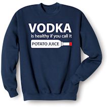 Alternate Image 2 for Vodka Is Healthy T-Shirt or Sweatshirt