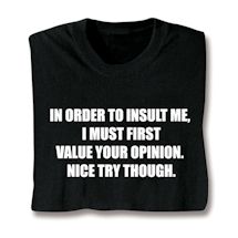 Alternate image I Must Value Your Opinion T-Shirt or Sweatshirt