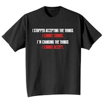 Alternate image I'm Changing The Things I Cannot Accept Shirt