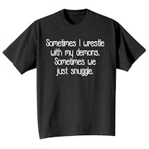 Alternate Image 2 for I Wrestle With My Demons T-Shirt or Sweatshirt