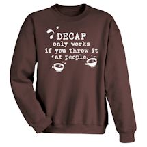 Alternate image Decaf Only Works If You Throw It At People. Shirt