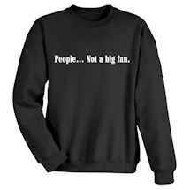 Alternate Image 1 for People… Not A Big Fan T-Shirt or Sweatshirt