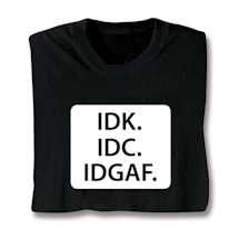 Product Image for IDK. IDC. IDGAF. Shirts