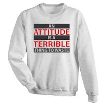 Alternate Image 1 for An Attitude Is A Terrible Thing To Waste Shirt