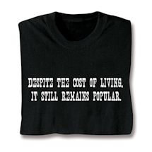 Product Image for Despite The Cost Of Living , It Still Remains Popular Shirt