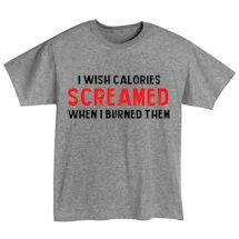 Alternate Image 2 for I Wish Calories Screamed When I Burned Them. Shirts