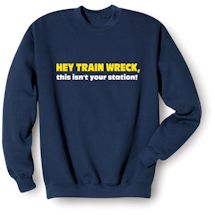Alternate Image 1 for Hey Train Wreck, This Isn't Your Station! Shirts