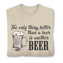 Product Image for The Only Thing Better Than Beer Is Another Beer T-Shirt or Sweatshirt