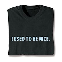 Product Image for I Used To Be Nice. Shirts