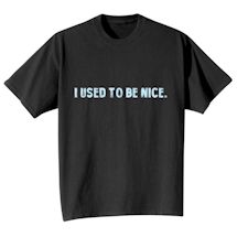 Alternate Image 2 for I Used To Be Nice. Shirts